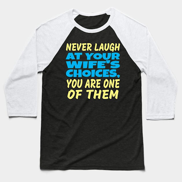 Never laugh at your wife's choices Baseball T-Shirt by Spazashop Designs